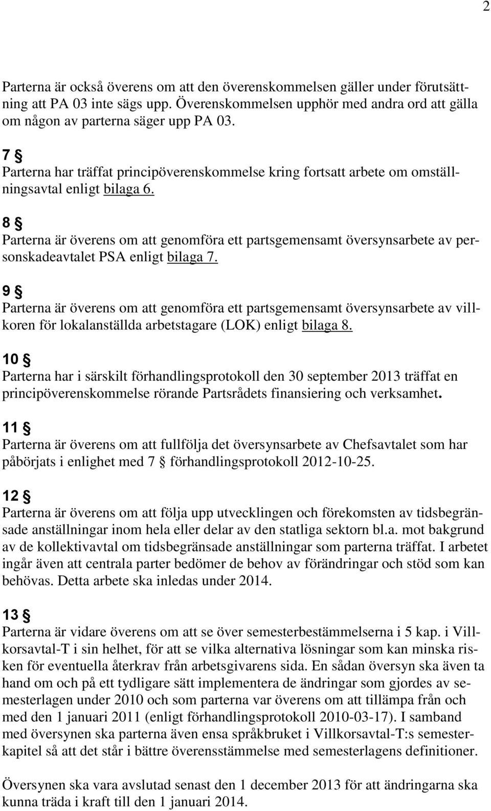 8 Parterna är överens om att genomföra ett partsgemensamt översynsarbete av personskadeavtalet PSA enligt bilaga 7.