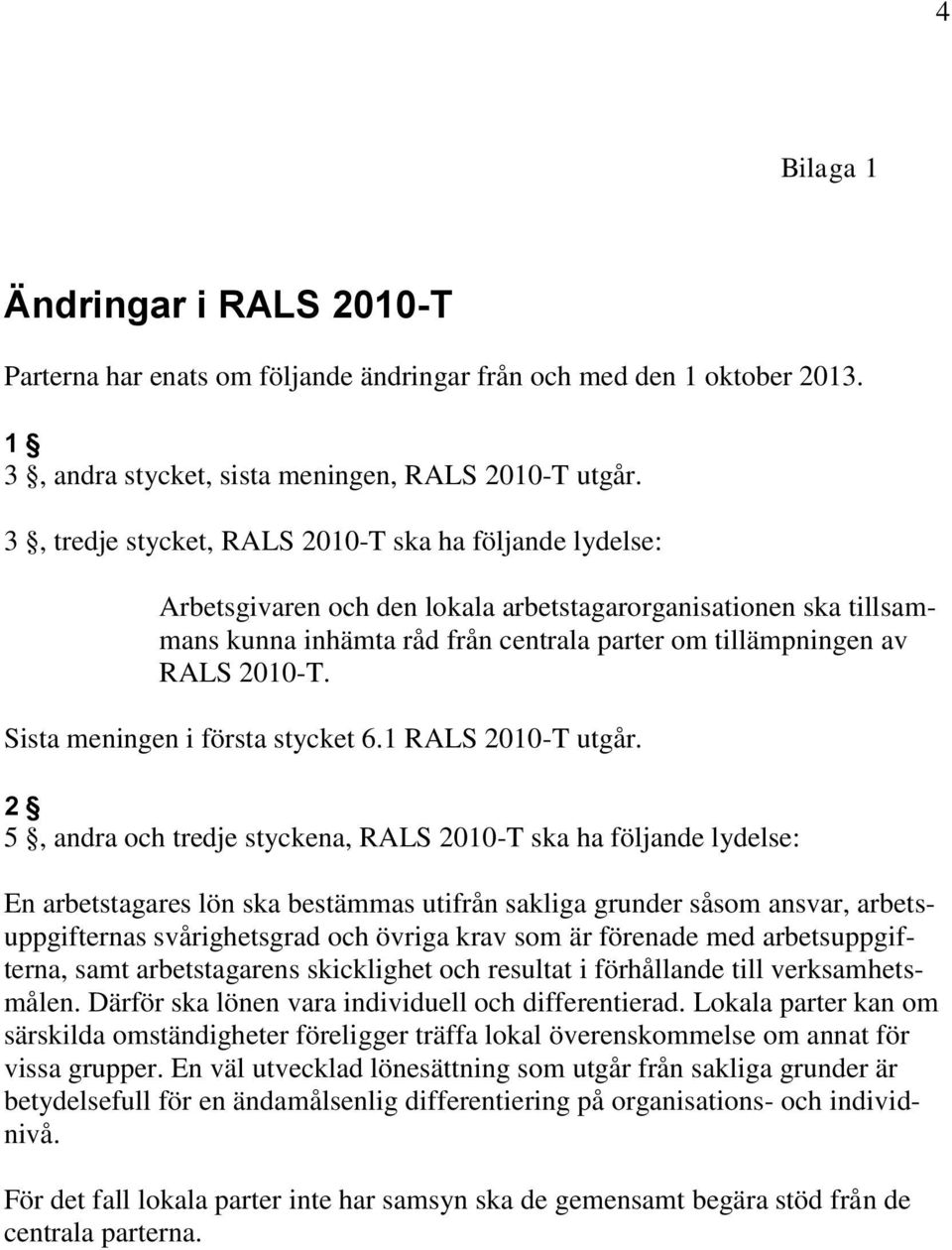 Sista meningen i första stycket 6.1 RALS 2010-T utgår.