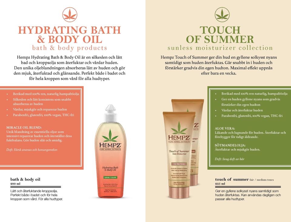 TOUCH OF SUMMER sunless moisturizer Hempz Touch of Summer ger din hud en gyllene solkysst nyans samtidigt som huden återfuktas. Går snabbt in i huden och förstärker gradvis din egen hudton.