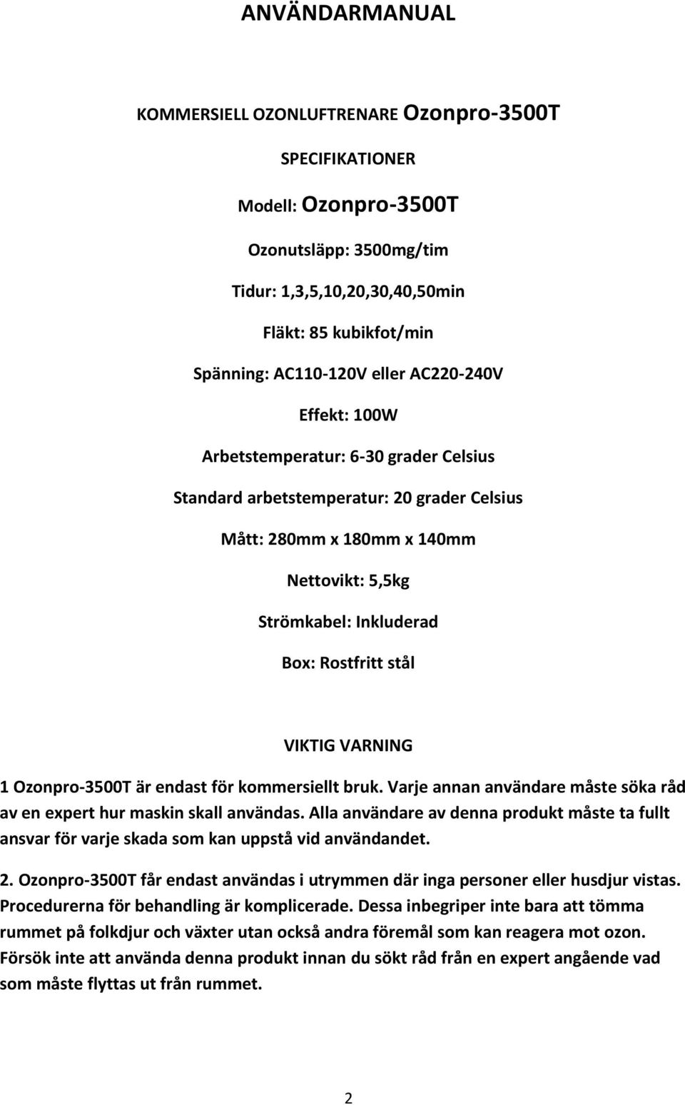 VIKTIG VARNING 1 Ozonpro-3500T är endast för kommersiellt bruk. Varje annan användare måste söka råd av en expert hur maskin skall användas.