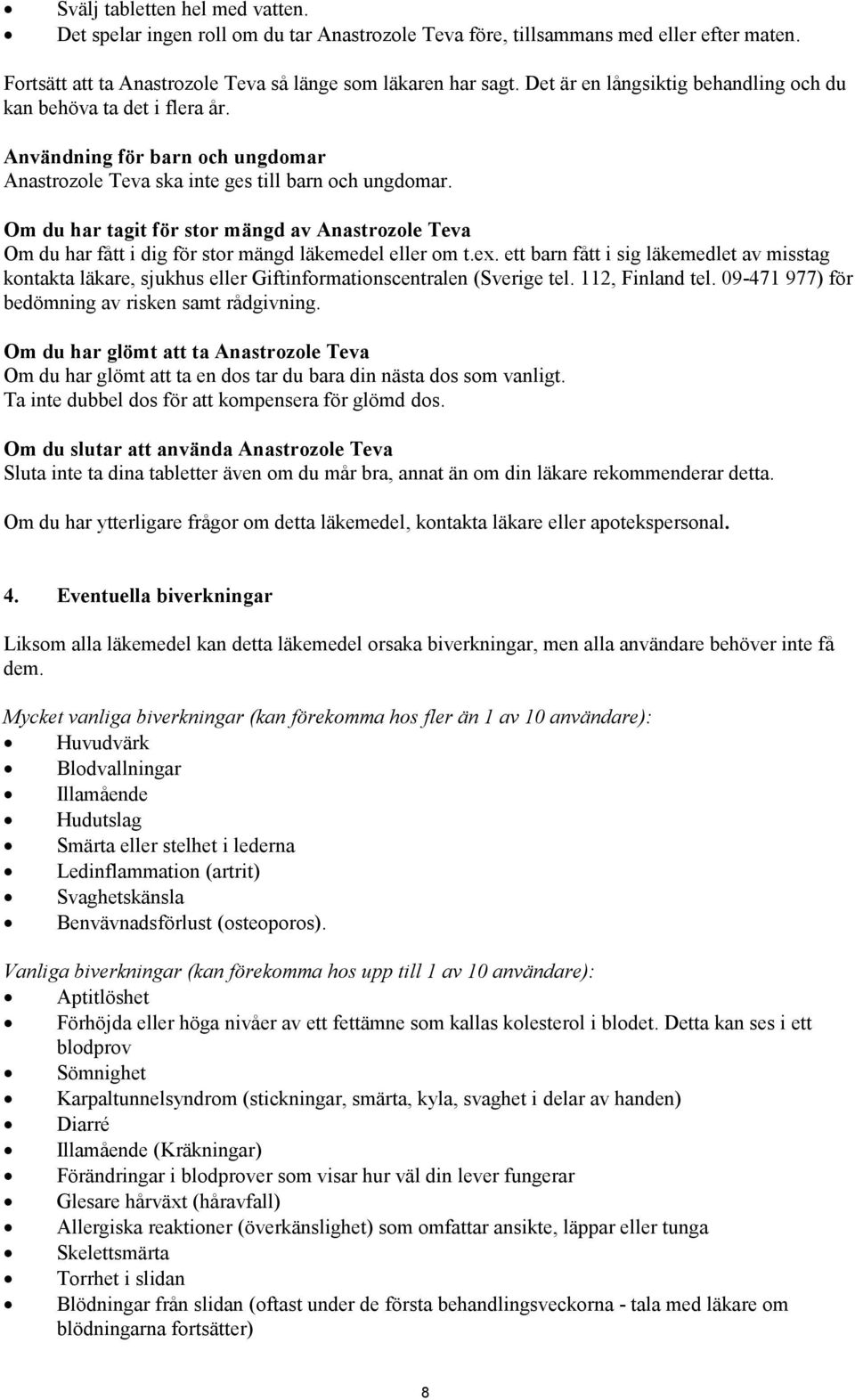 Om du har tagit för stor mängd av Anastrozole Teva Om du har fått i dig för stor mängd läkemedel eller om t.ex.