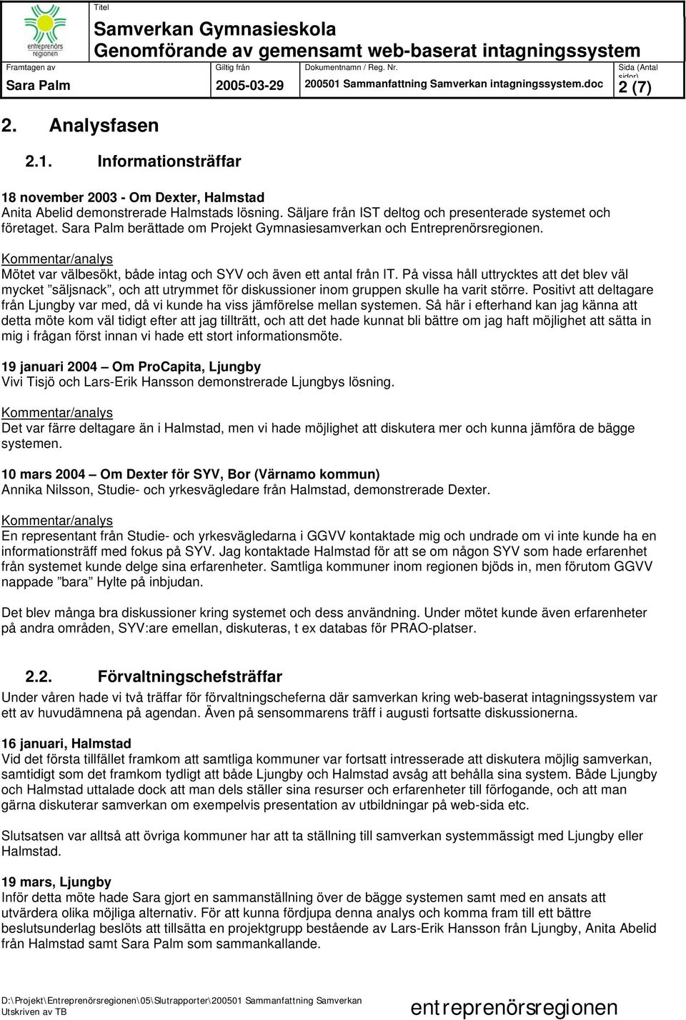 På vissa håll uttrycktes att det blev väl mycket säljsnack, och att utrymmet för diskussioner inom gruppen skulle ha varit större.