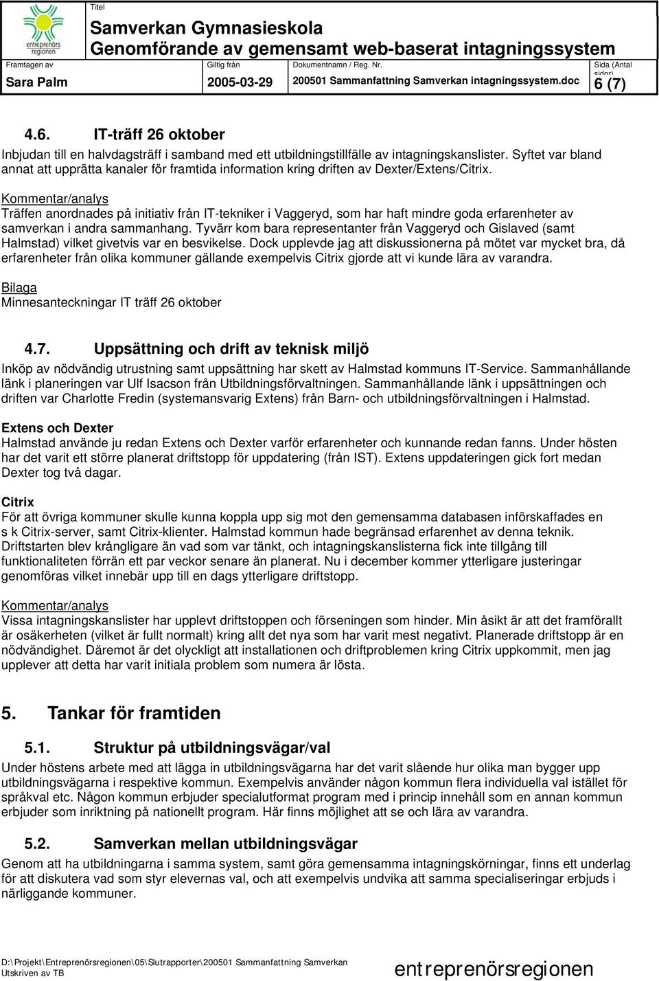 Träffen anordnades på initiativ från IT-tekniker i Vaggeryd, som har haft mindre goda erfarenheter av samverkan i andra sammanhang.