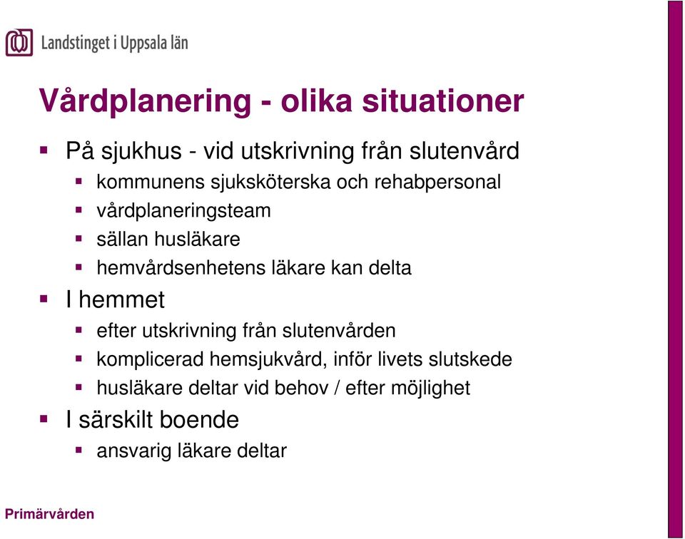 kan delta I hemmet efter utskrivning från slutenvården komplicerad hemsjukvård, inför livets