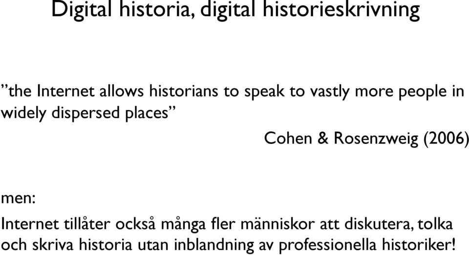 Cohen & Rosenzweig (2006) men: Internet tillåter också många fler