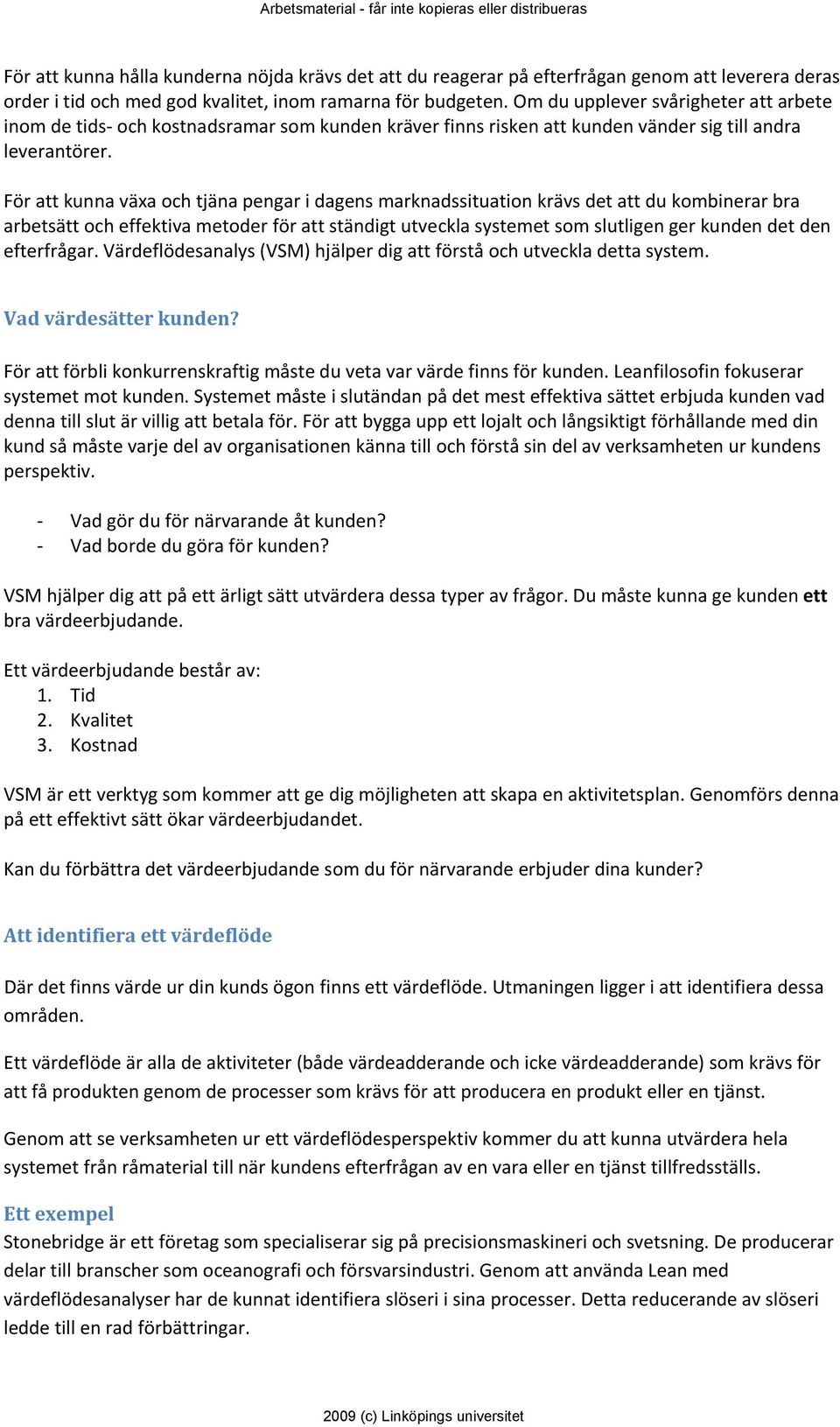 För att kunna växa och tjäna pengar i dagens marknadssituation krävs det att du kombinerar bra arbetsätt och effektiva metoder för att ständigt utveckla systemet som slutligen ger kunden det den