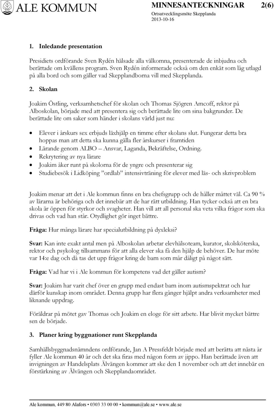 Skolan Joakim Östling, verksamhetschef för skolan och Thomas Sjögren Amcoff, rektor på Alboskolan, började med att presentera sig och berättade lite om sina bakgrunder.