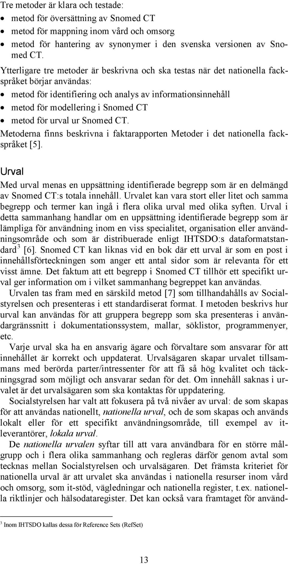 för urval ur Snomed CT. Metoderna finns beskrivna i faktarapporten Metoder i det nationella fackspråket [5].