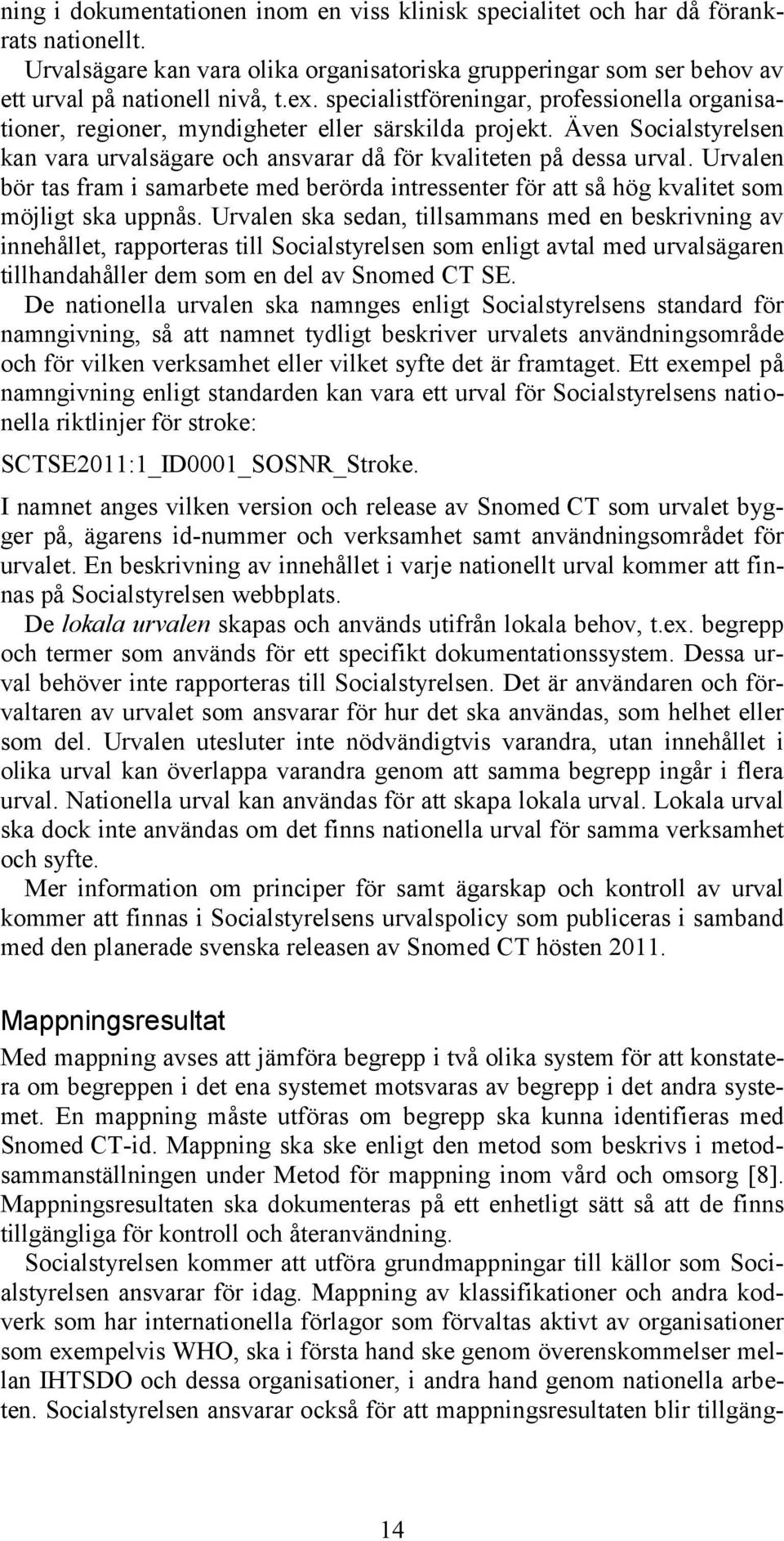 Urvalen bör tas fram i samarbete med berörda intressenter för att så hög kvalitet som möjligt ska uppnås.