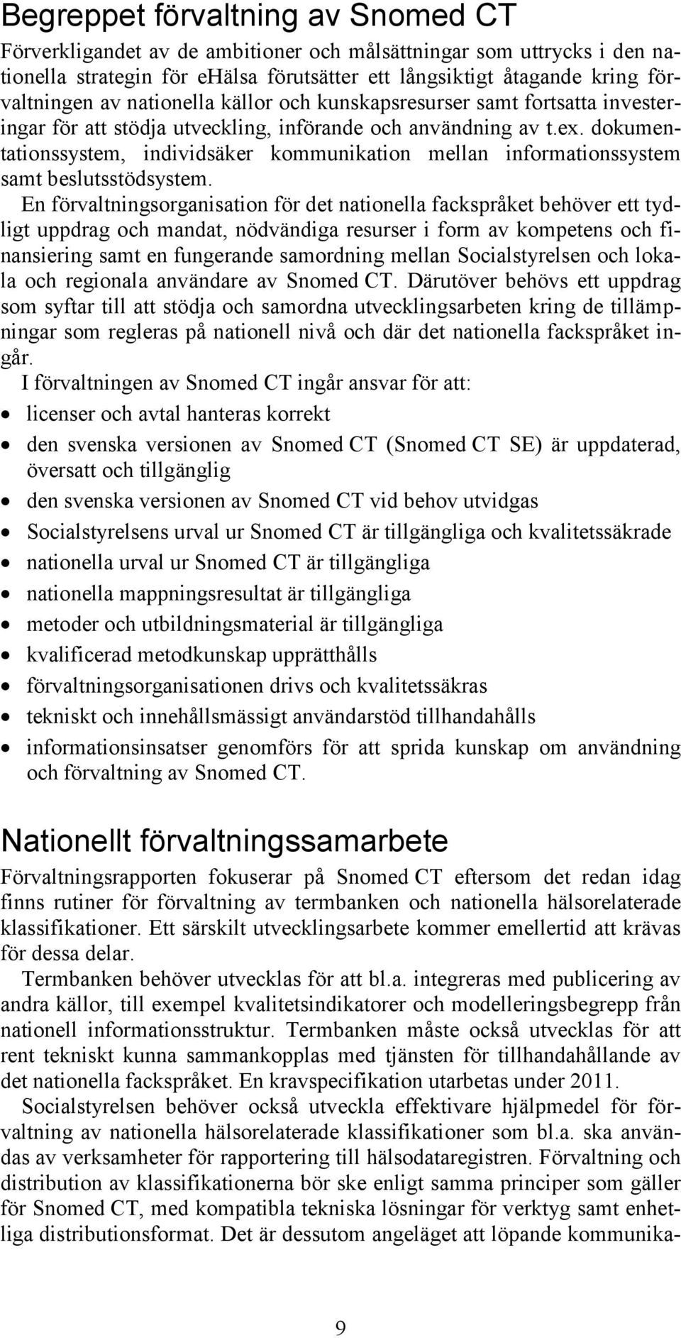 dokumentationssystem, individsäker kommunikation mellan informationssystem samt beslutsstödsystem.