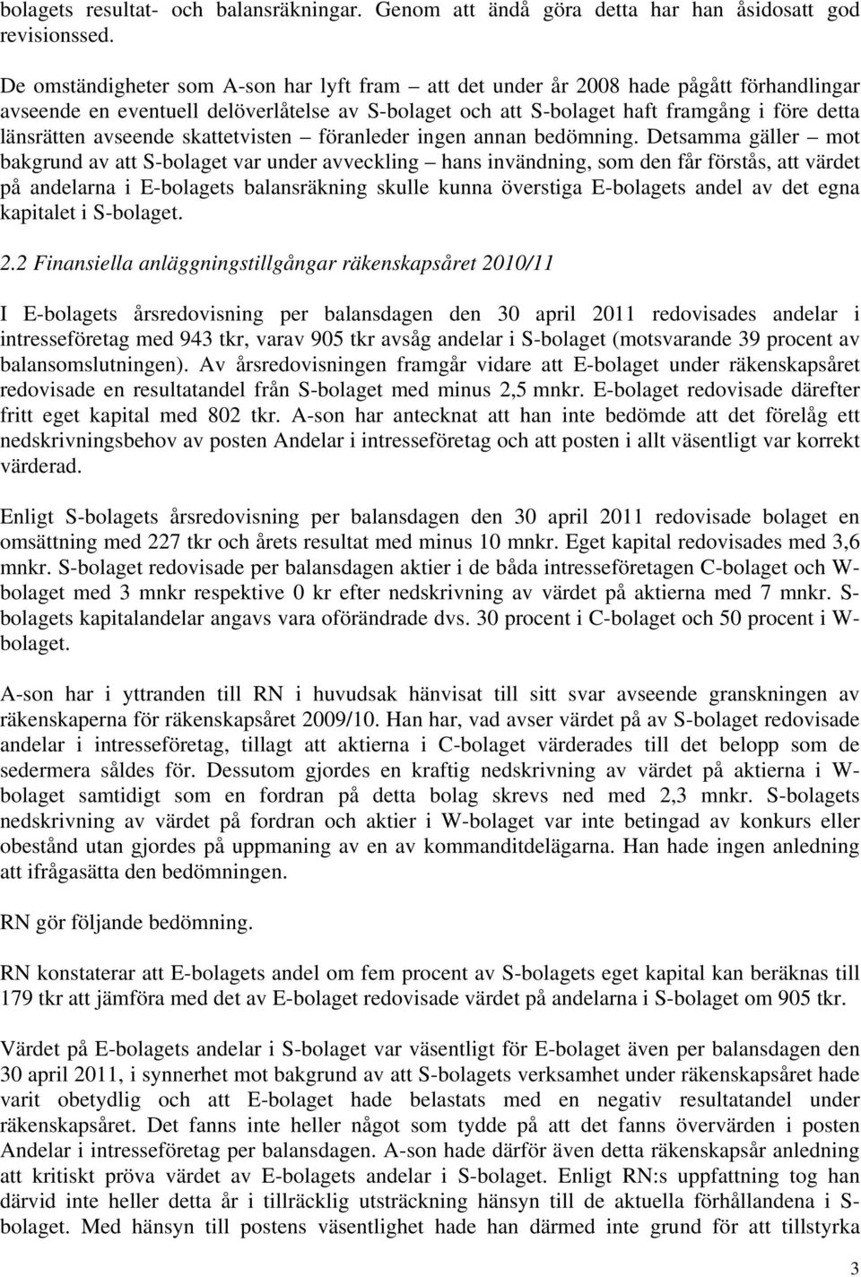 avseende skattetvisten föranleder ingen annan bedömning.