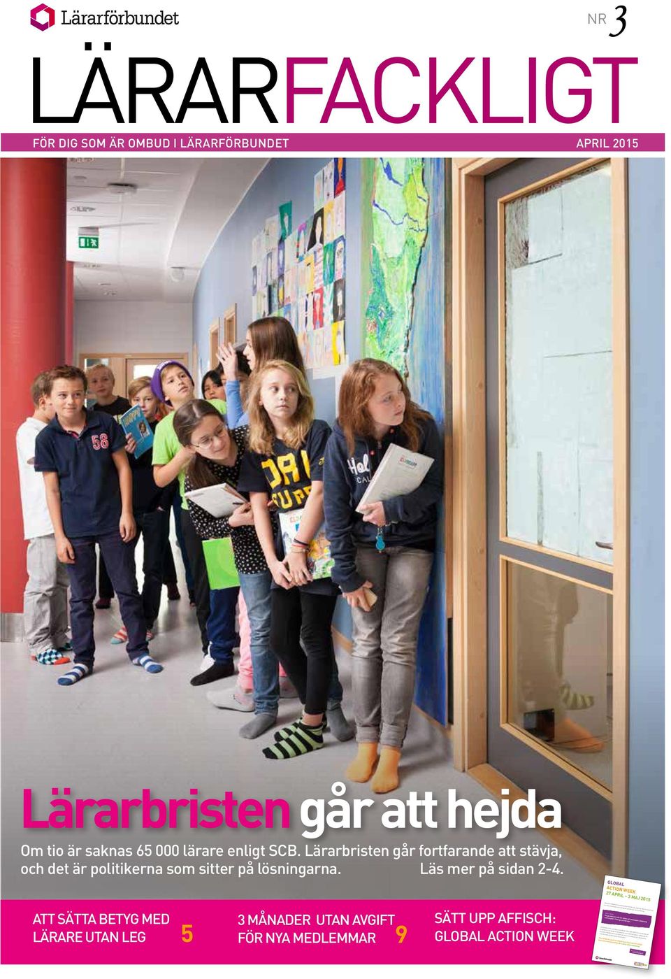 GLOBAL ACTION WEEK ATT SÄTTA BETYG MED LÄRARE UTAN LEG 5 3 MÅNADER UTAN AVGIFT FÖR NYA MEDLEMMAR 9 SÄTT UPP AFFISCH: GLOBAL ACTION WEEK Global Action Week är en kampanjvecka med fokus på utbildning.
