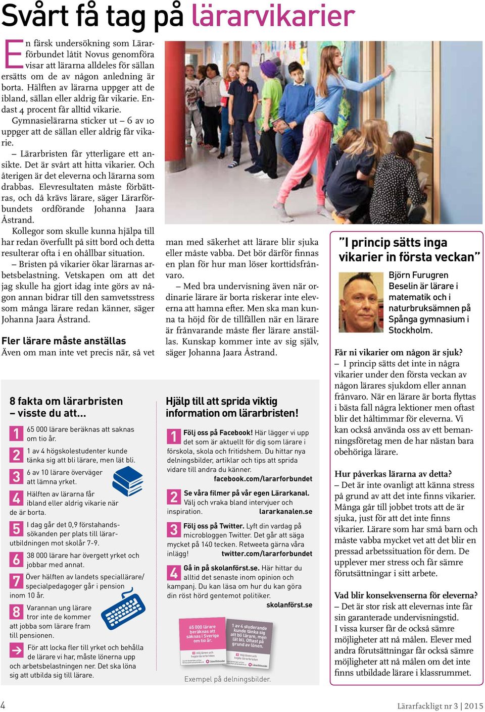 Lärarbristen får ytterligare ett ansikte. Det är svårt att hitta vikarier. Och återigen är det eleverna och lärarna som drabbas.
