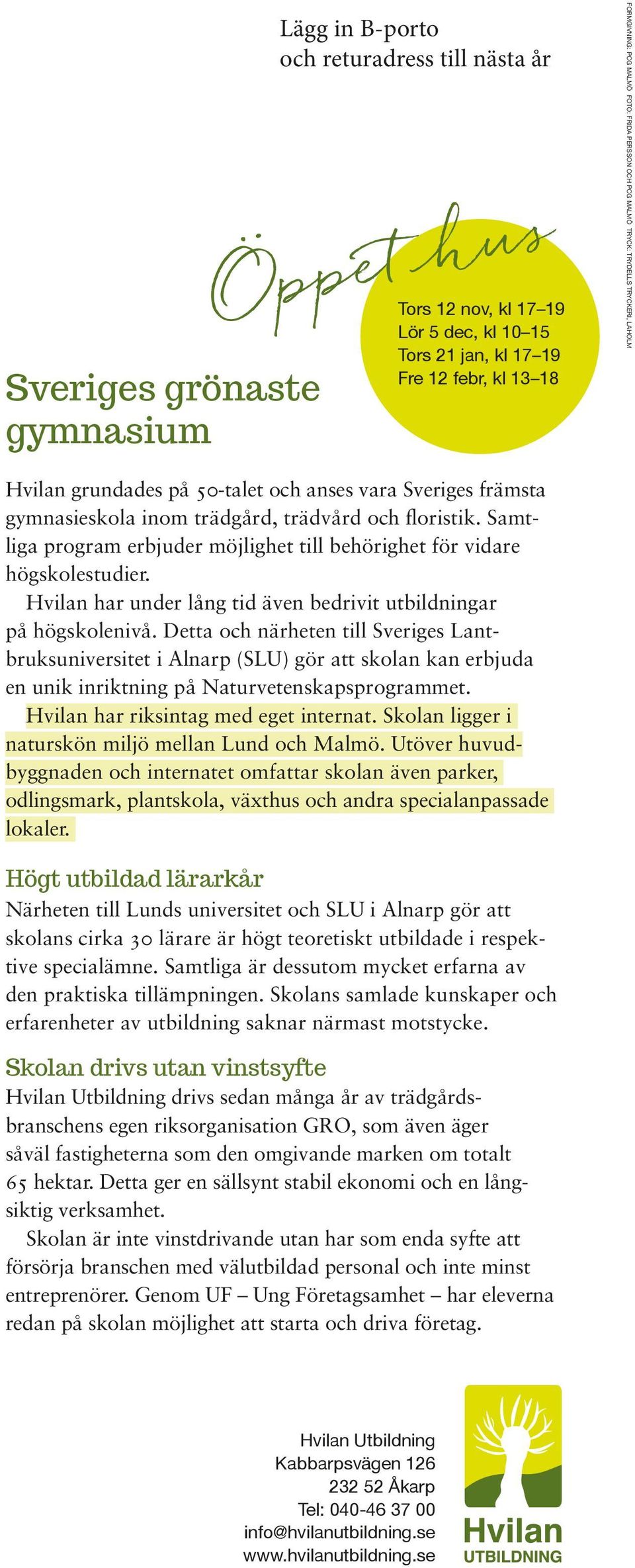 Samtliga program erbjuder möjlighet till behörighet för vidare högskolestudier. Hvilan har under lång tid även bedrivit utbildningar på hög skolenivå.