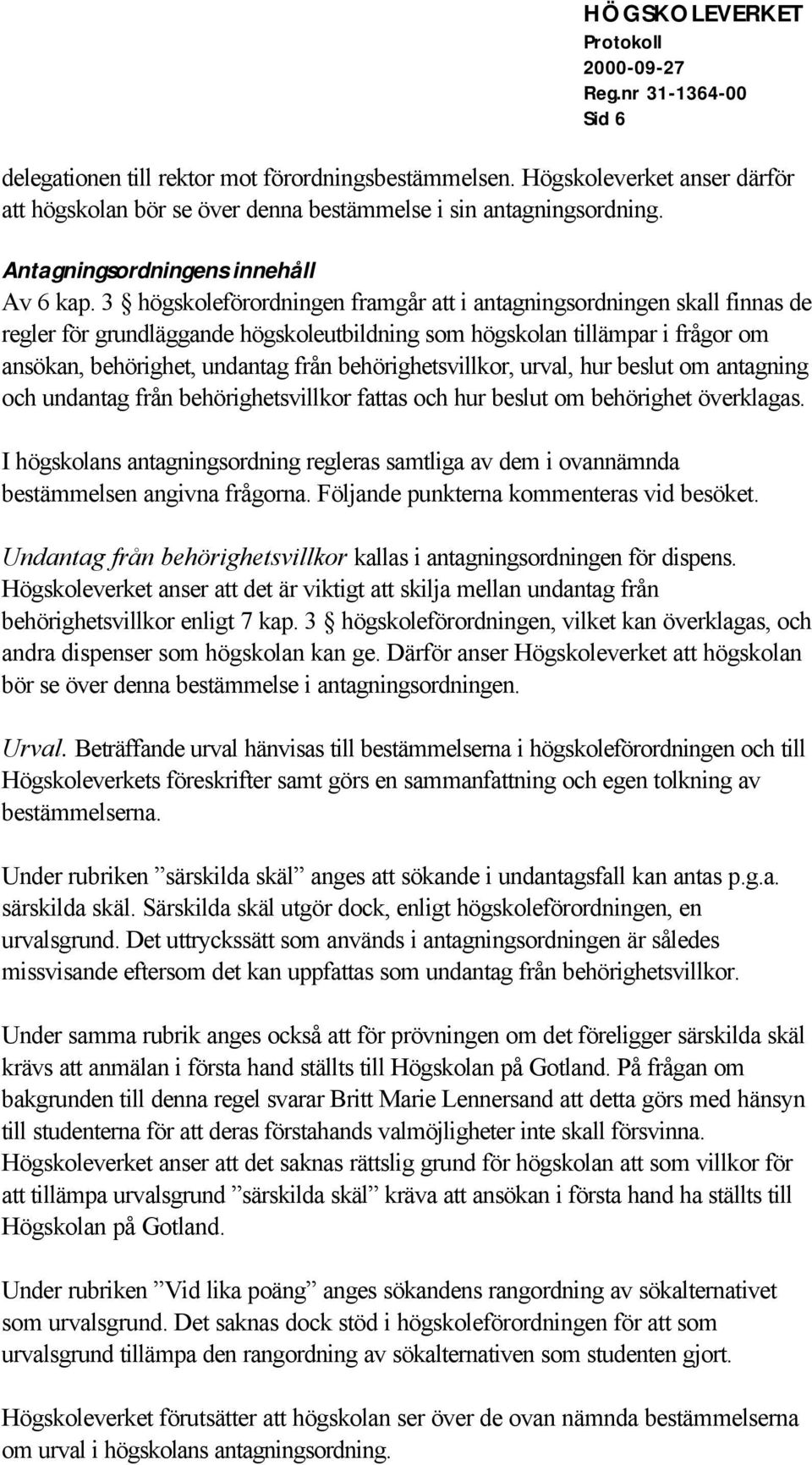 behörighetsvillkor, urval, hur beslut om antagning och undantag från behörighetsvillkor fattas och hur beslut om behörighet överklagas.