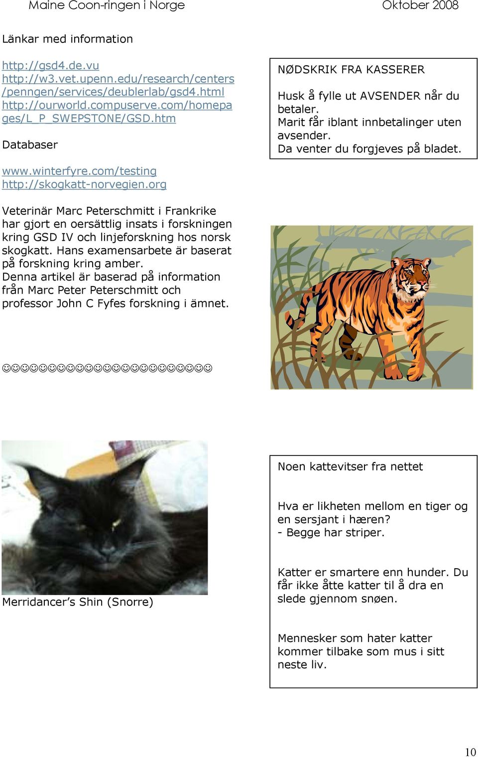 com/testing http://skogkatt-norvegien.org Veterinär Marc Peterschmitt i Frankrike har gjort en oersättlig insats i forskningen kring GSD IV och linjeforskning hos norsk skogkatt.