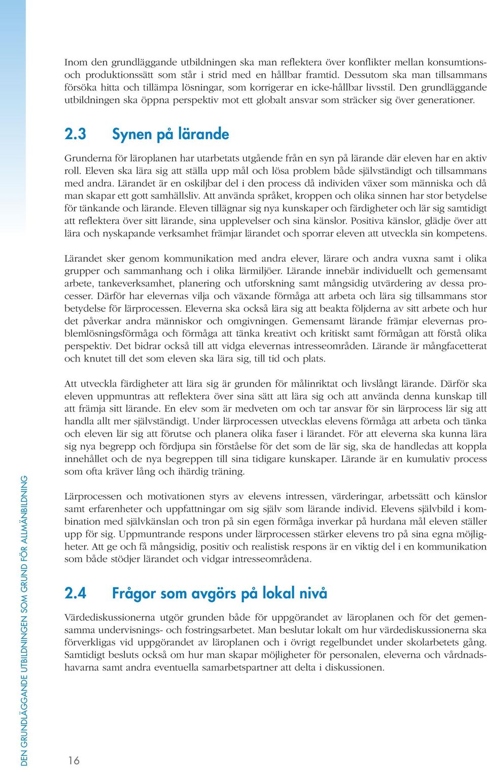 Den grundläggande utbildningen ska öppna perspektiv mot ett globalt ansvar som sträcker sig över generationer. 2.