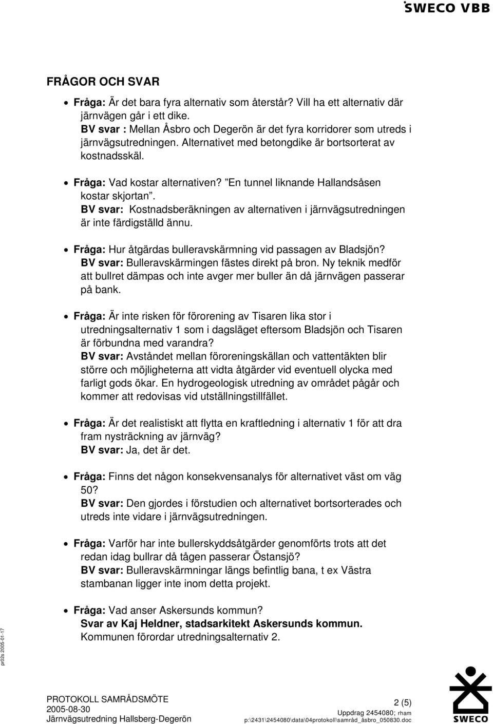 En tunnel liknande Hallandsåsen kostar skjortan. BV svar: Kostnadsberäkningen av alternativen i järnvägsutredningen är inte färdigställd ännu.