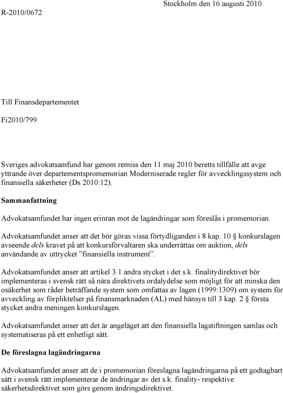 Advokatsamfundet anser att det bör göras vissa förtydliganden i 8 kap.