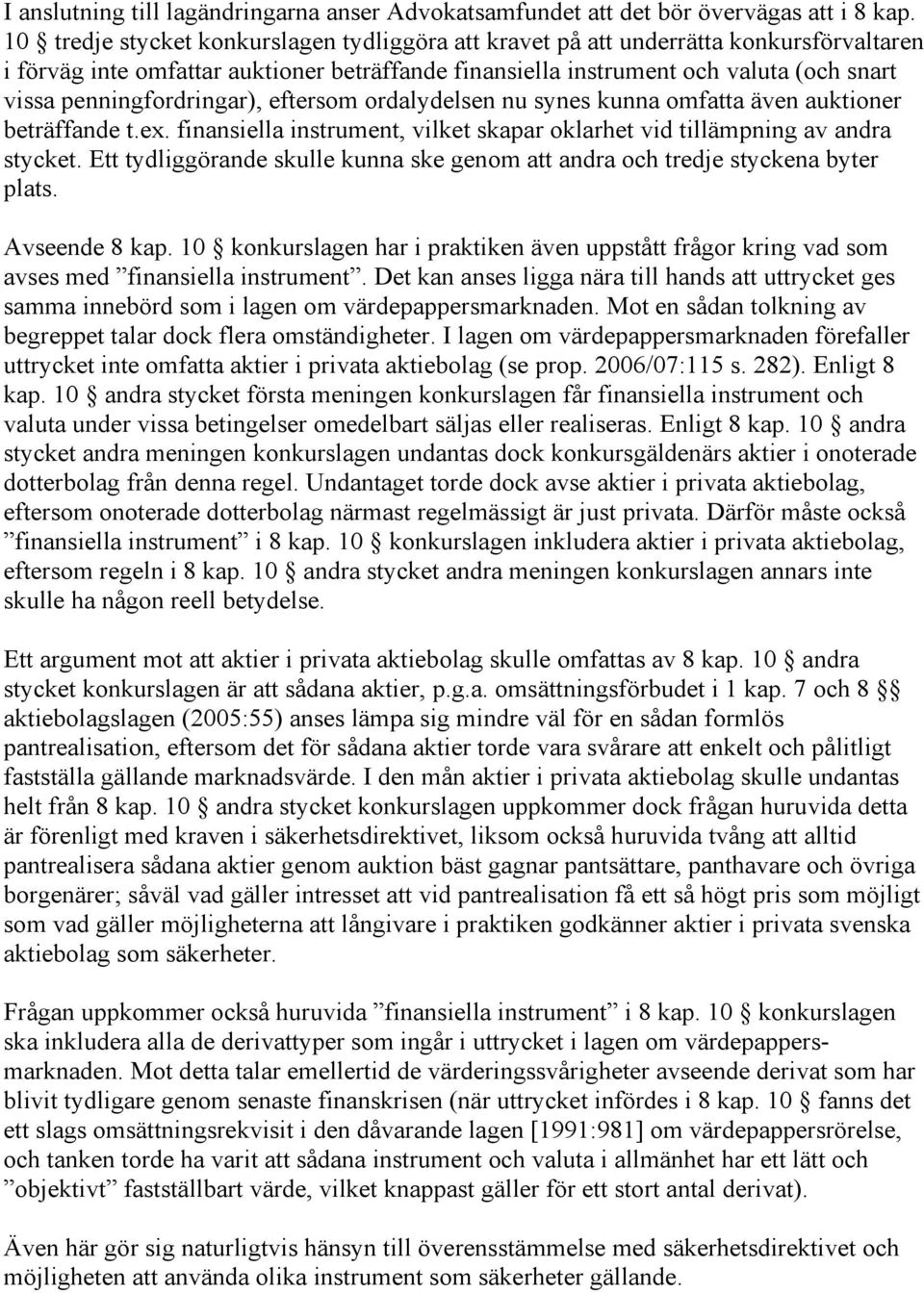 penningfordringar), eftersom ordalydelsen nu synes kunna omfatta även auktioner beträffande t.ex. finansiella instrument, vilket skapar oklarhet vid tillämpning av andra stycket.