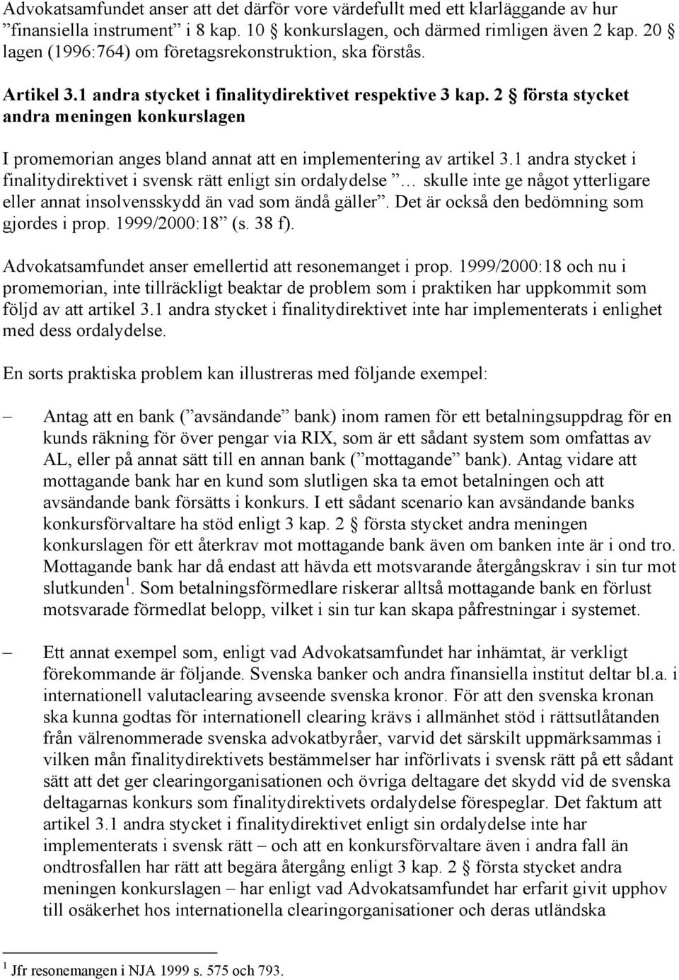2 första stycket andra meningen konkurslagen I promemorian anges bland annat att en implementering av artikel 3.