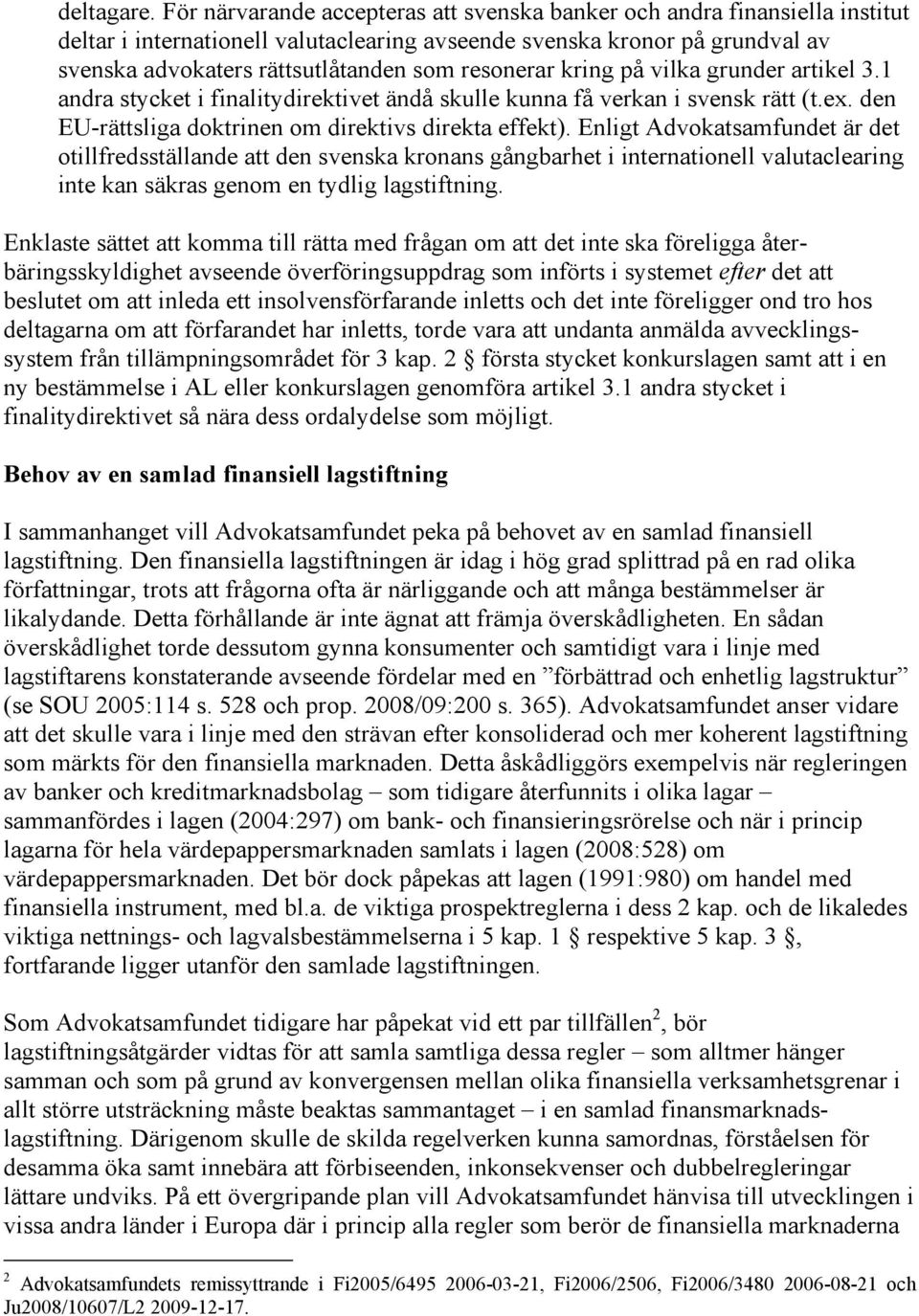 resonerar kring på vilka grunder artikel 3.1 andra stycket i finalitydirektivet ändå skulle kunna få verkan i svensk rätt (t.ex. den EU-rättsliga doktrinen om direktivs direkta effekt).