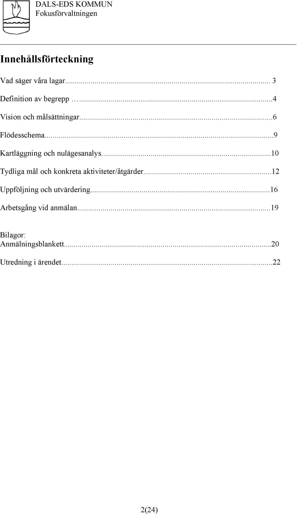 ..10 Tydliga mål och konkreta aktiviteter/åtgärder...12 Uppföljning och utvärdering.