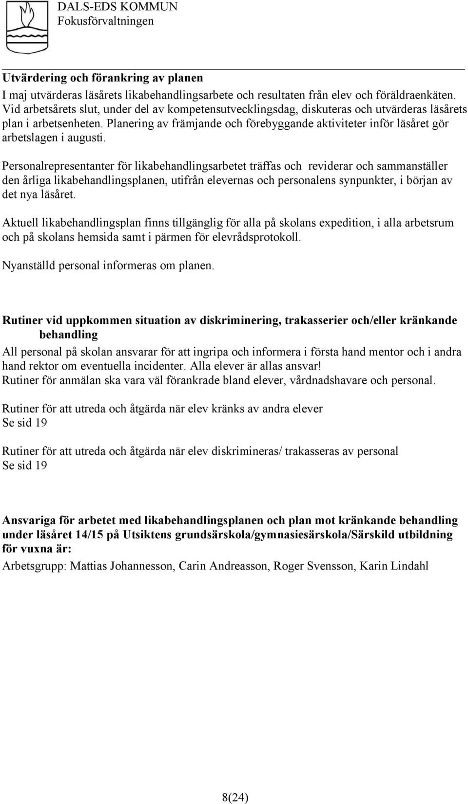 Planering av främjande och förebyggande aktiviteter inför läsåret gör arbetslagen i augusti.