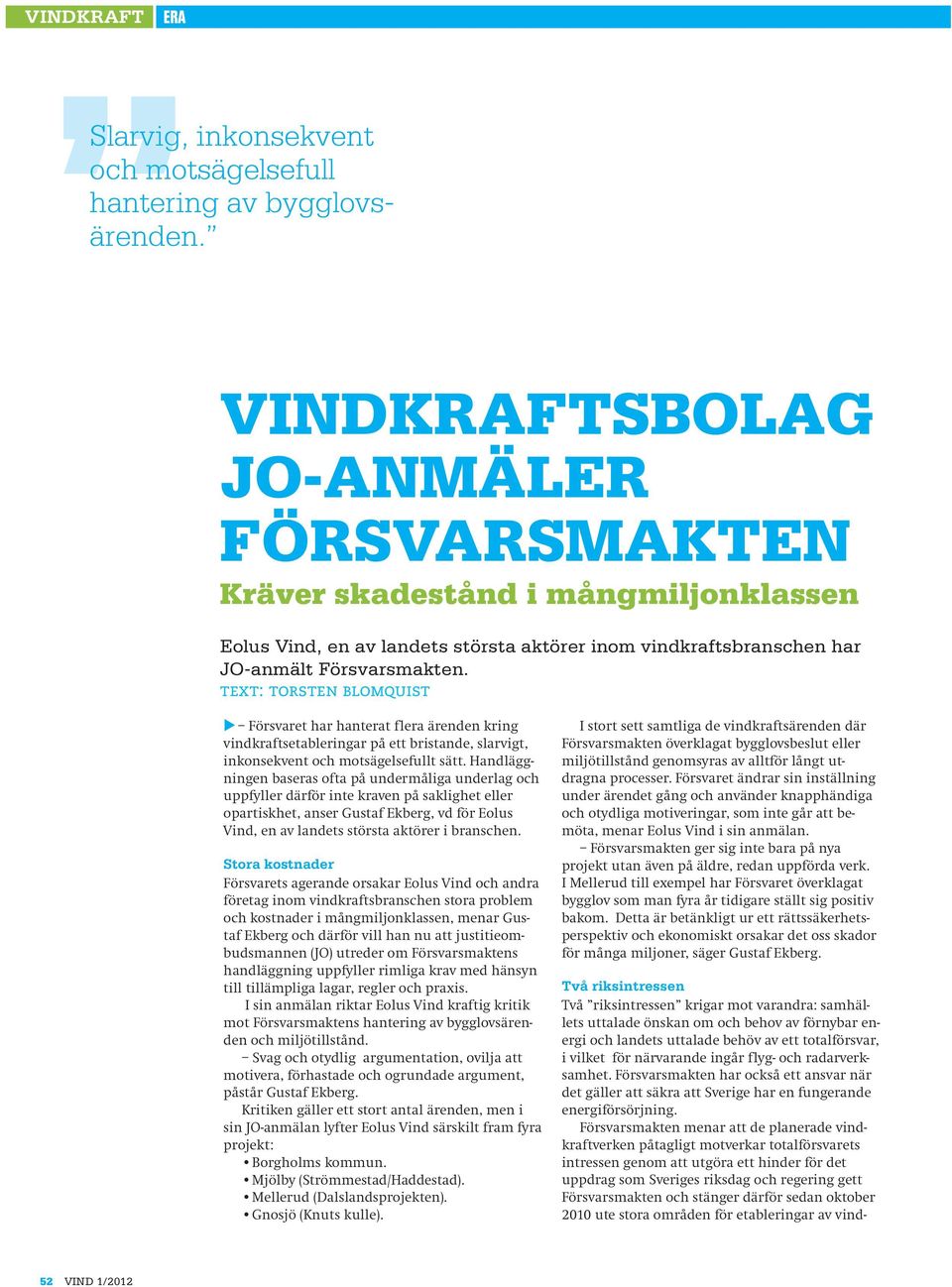 text: torsten blomquist u Försvaret har hanterat flera ärenden kring vindkraftsetableringar på ett bristande, slarvigt, inkonsekvent och motsägelsefullt sätt.