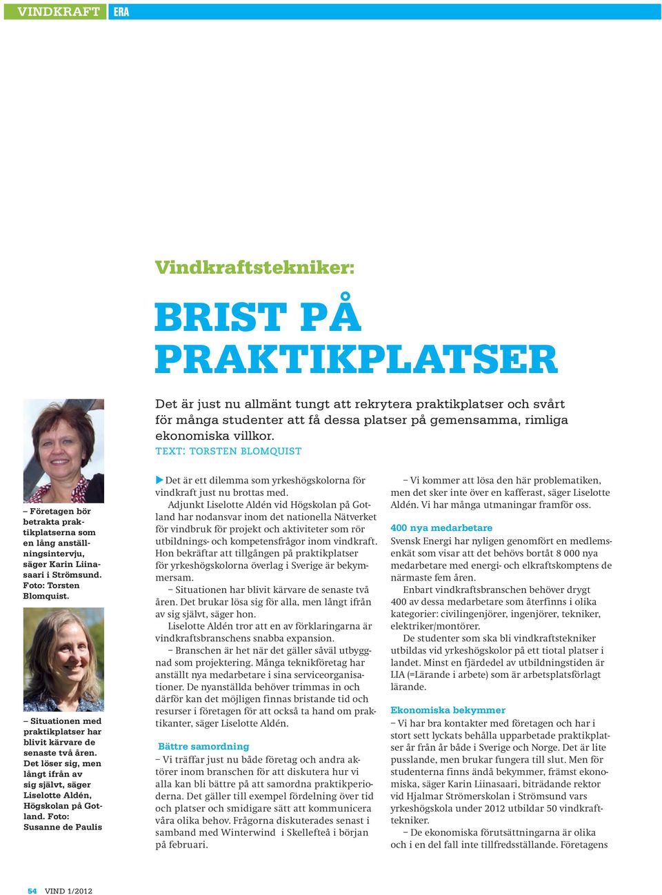 Situationen med praktikplatser har blivit kärvare de senaste två åren. Det löser sig, men långt ifrån av sig självt, säger Liselotte Aldén, Högskolan på Gotland.