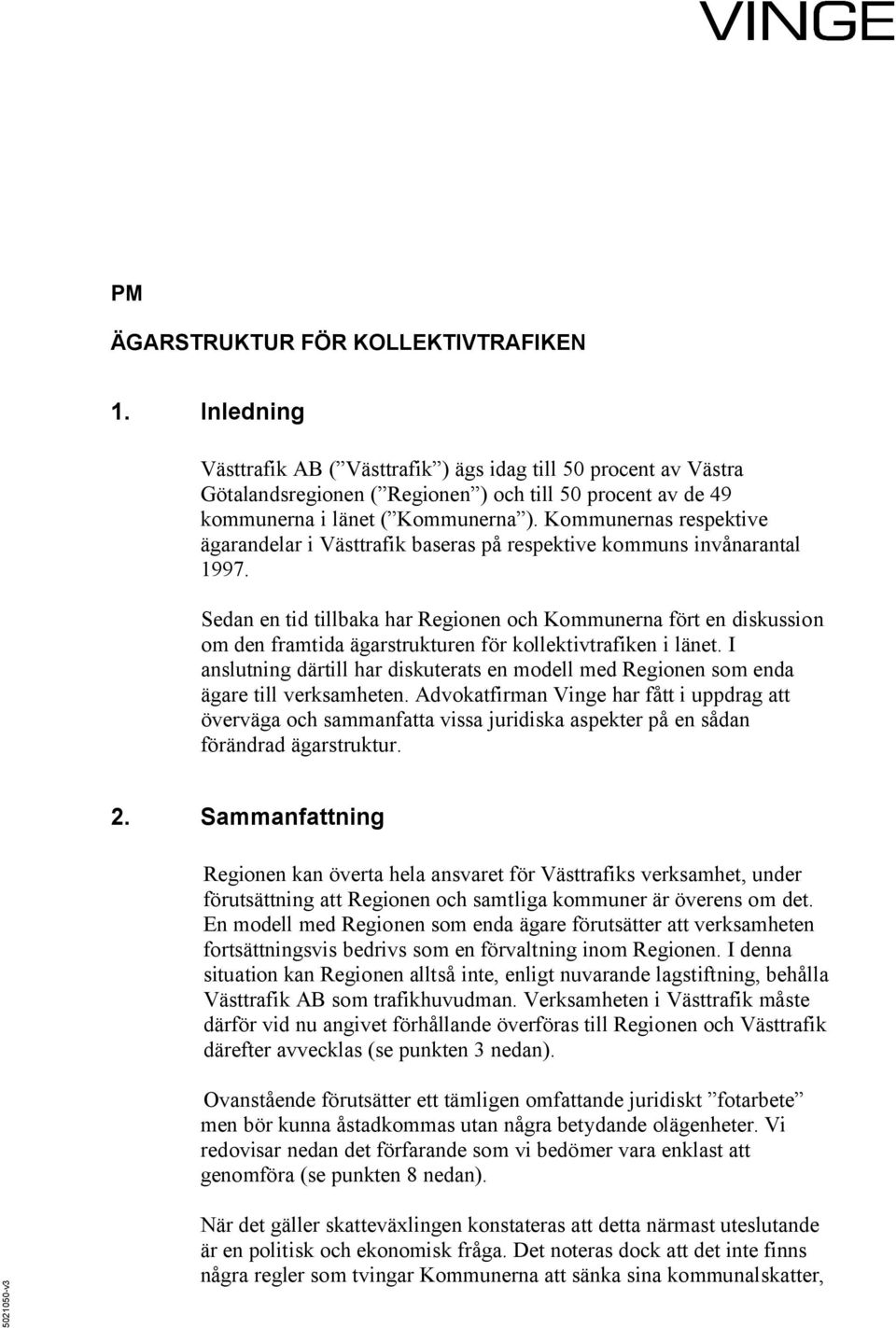 Kommunernas respektive ägarandelar i Västtrafik baseras på respektive kommuns invånarantal 1997.