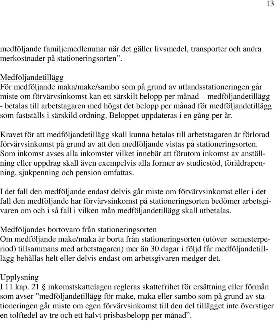 med högst det belopp per månad för medföljandetillägg som fastställs i särskild ordning. Beloppet uppdateras i en gång per år.