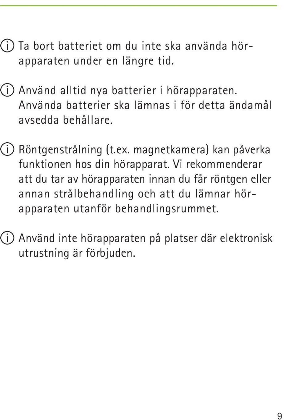 magnetkamera) kan påverka funktionen hos din hörapparat.