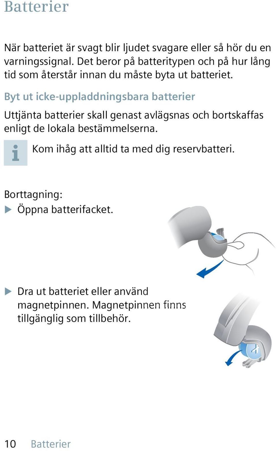 Byt ut icke-uppladdningsbara batterier Uttjänta batterier skall genast avlägsnas och bortskaffas enligt de lokala