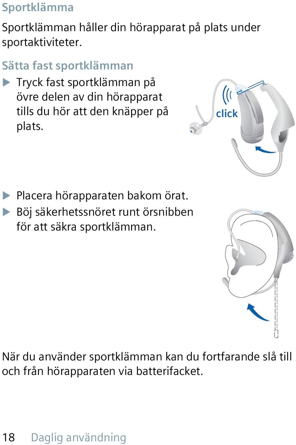 knäpper på plats. u Placera hörapparaten bakom örat.