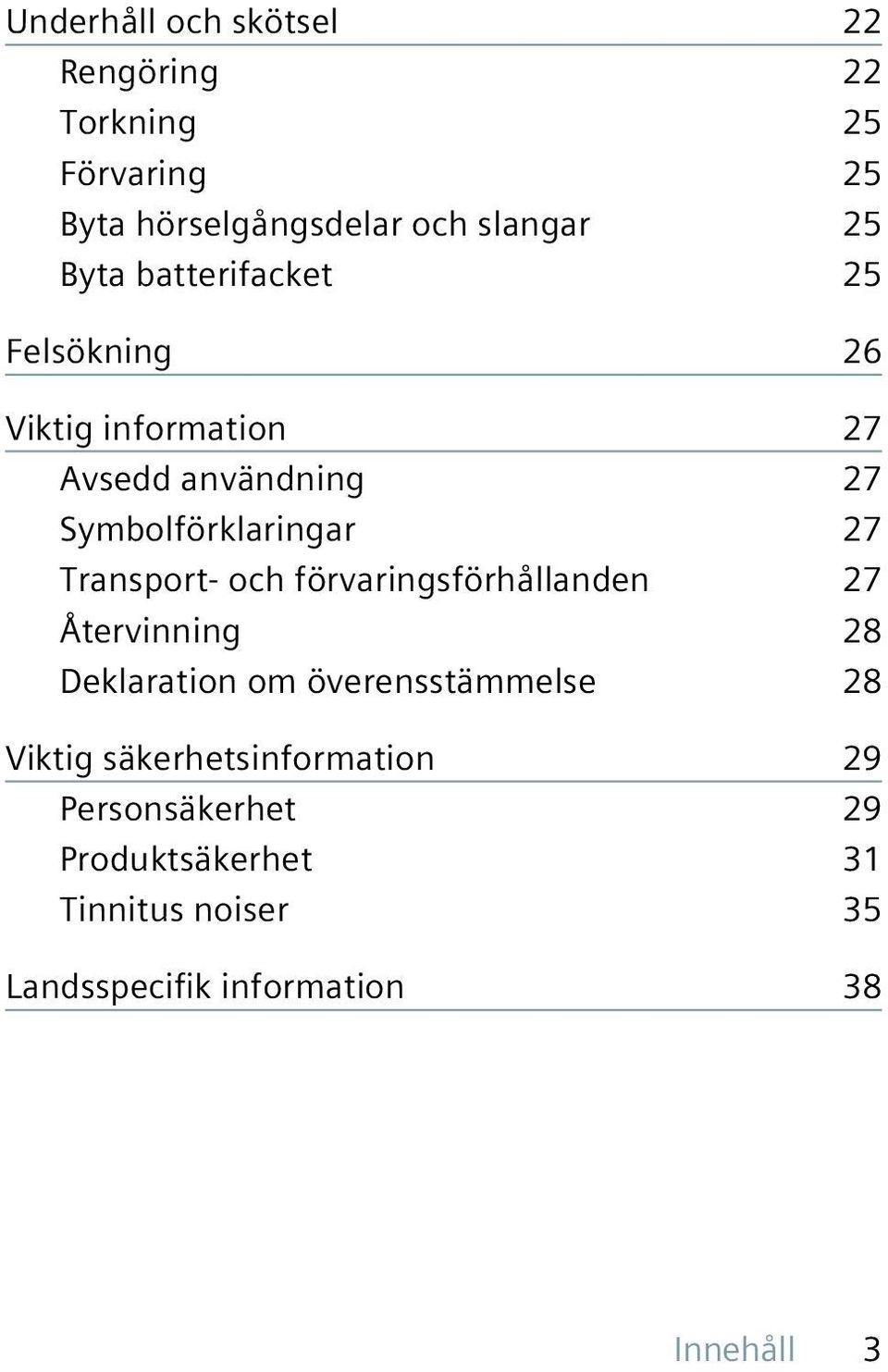 Transport- och förvaringsförhållanden 27 Återvinning 28 Deklaration om överensstämmelse 28 Viktig