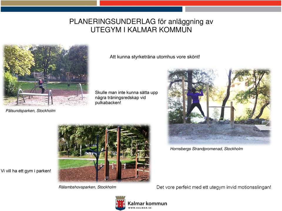 Pålsundsparken, Stockholm Hornsbergs Strandpromenad, Stockholm Vi vill ha ett