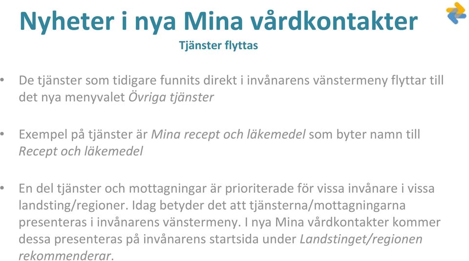 mottagningar är prioriterade för vissa invånare i vissa landsting/regioner.