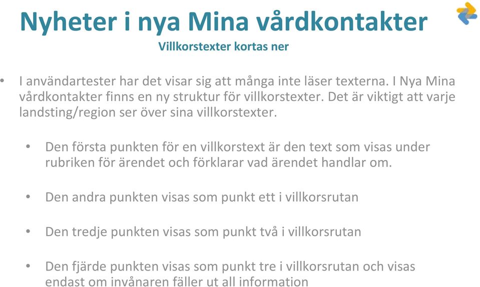 Den första punkten för en villkorstext är den text som visas under rubriken för ärendet och förklarar vad ärendet handlar om.