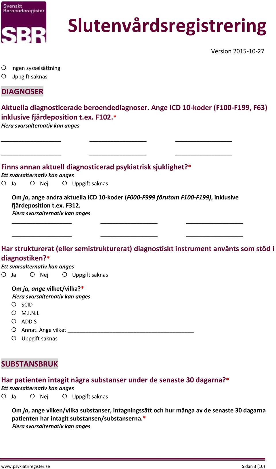 Har strukturerat (eller semistrukturerat) diagnostiskt instrument använts som stöd i diagnostiken?* Om ja, ange vilket/vilka?* SCID M.I.N.I. ADDIS Annat.