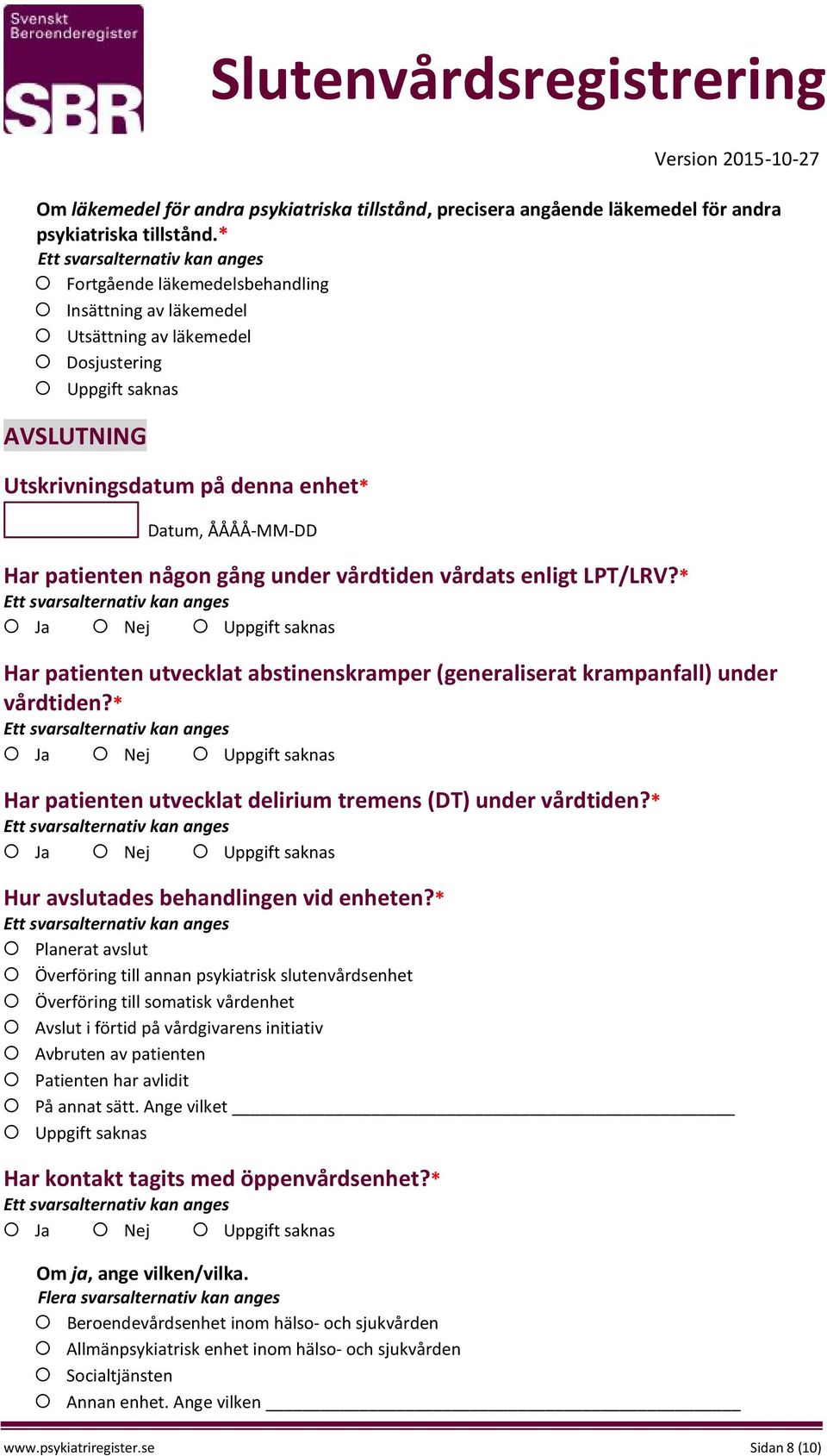 vårdats enligt LPT/LRV?* Har patienten utvecklat abstinenskramper (generaliserat krampanfall) under vårdtiden?* Har patienten utvecklat delirium tremens (DT) under vårdtiden?