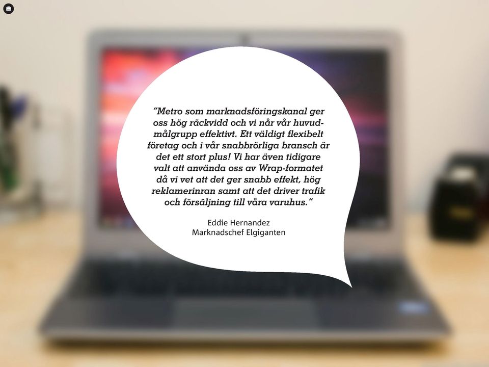 Vi har även tidigare valt att använda oss av Wrap-formatet då vi vet att det ger snabb effekt,