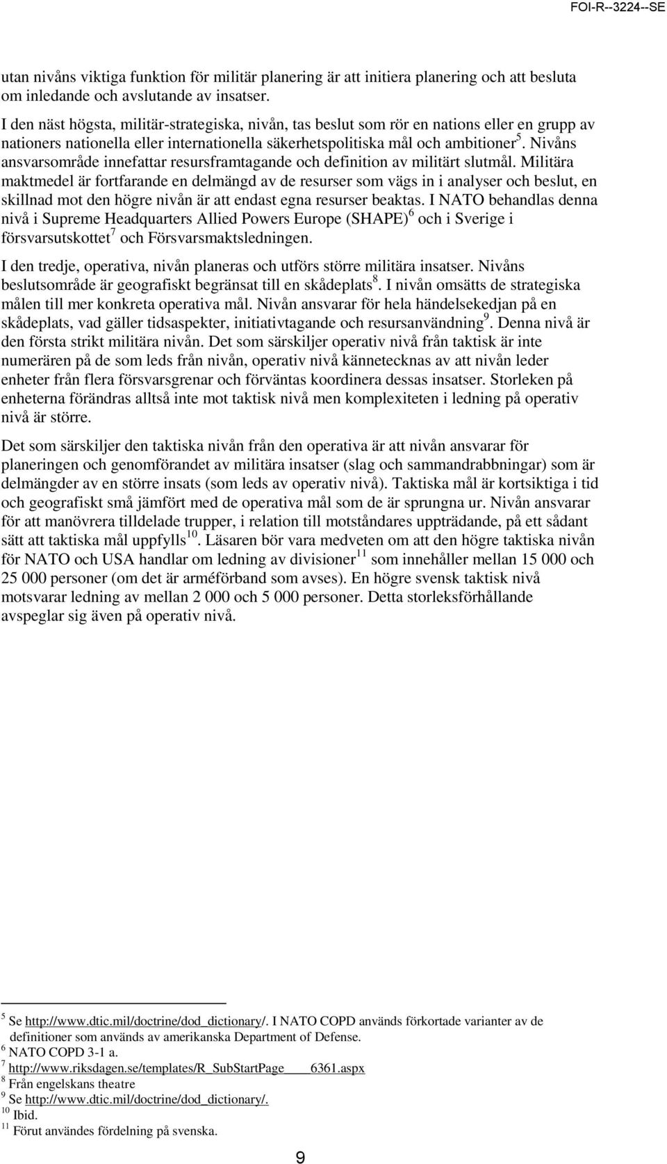 Nivåns ansvarsområde innefattar resursframtagande och definition av militärt slutmål.