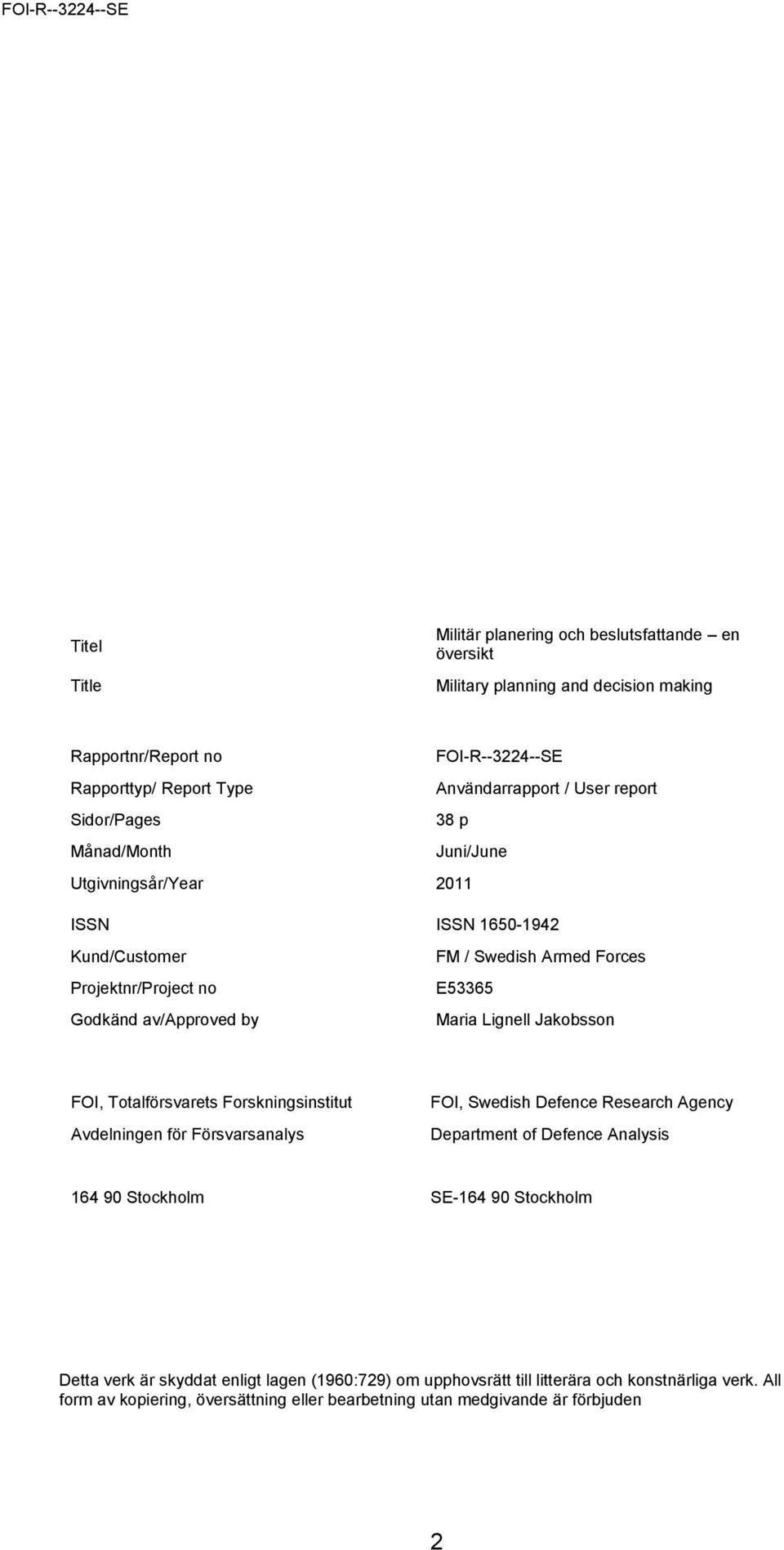 Lignell Jakobsson FOI, Totalförsvarets Forskningsinstitut Avdelningen för Försvarsanalys FOI, Swedish Defence Research Agency Department of Defence Analysis 164 90 Stockholm SE-164 90