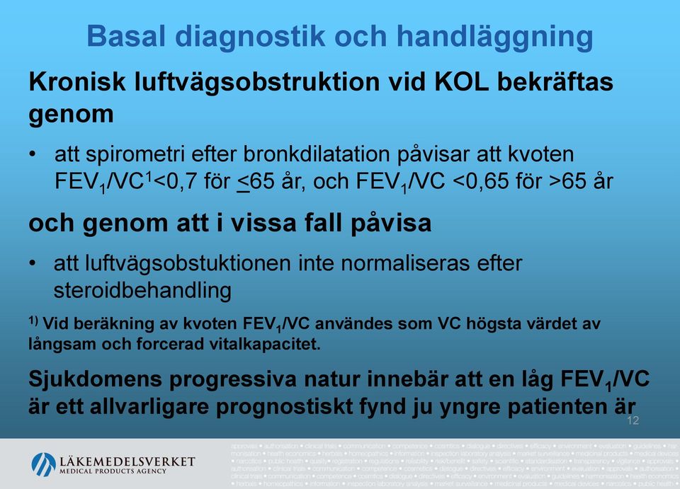 inte normaliseras efter steroidbehandling 1) Vid beräkning av kvoten FEV 1 /VC användes som VC högsta värdet av långsam och forcerad
