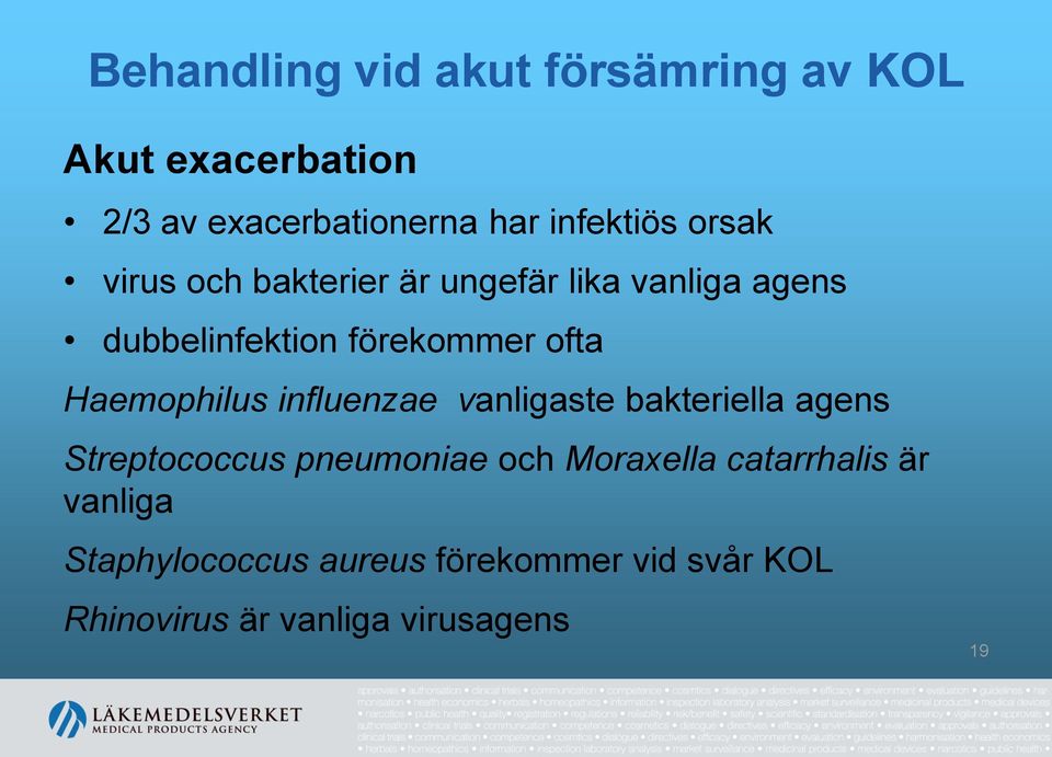 Haemophilus influenzae vanligaste bakteriella agens Streptococcus pneumoniae och Moraxella