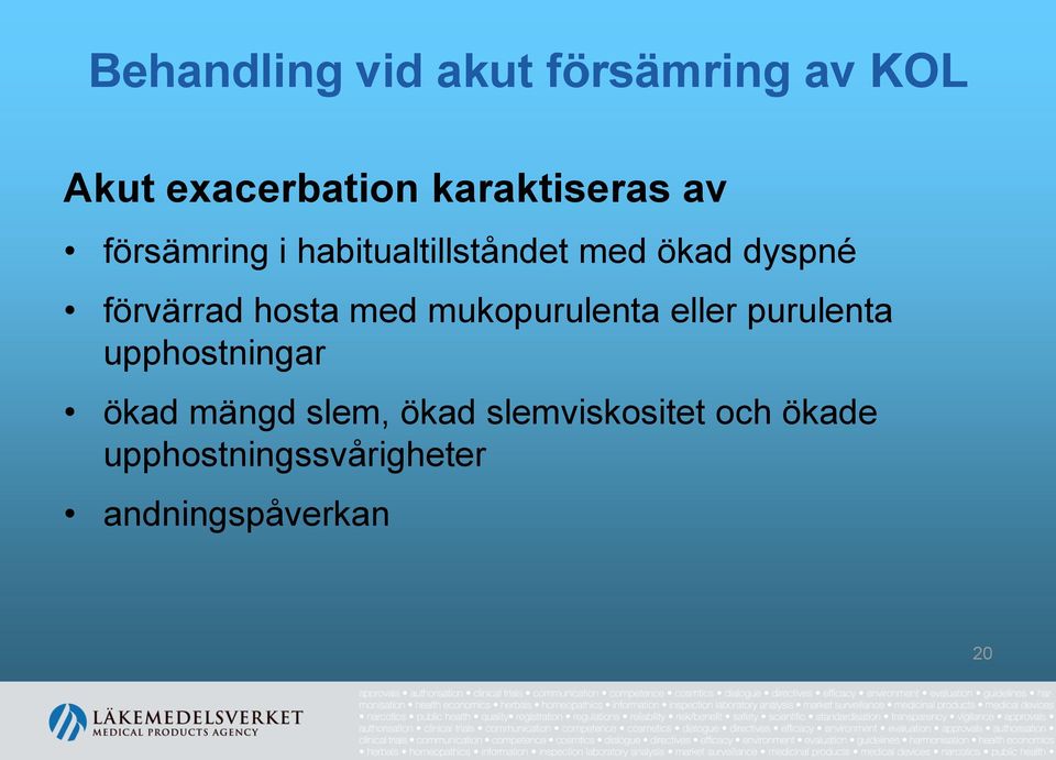 med mukopurulenta eller purulenta upphostningar ökad mängd slem,