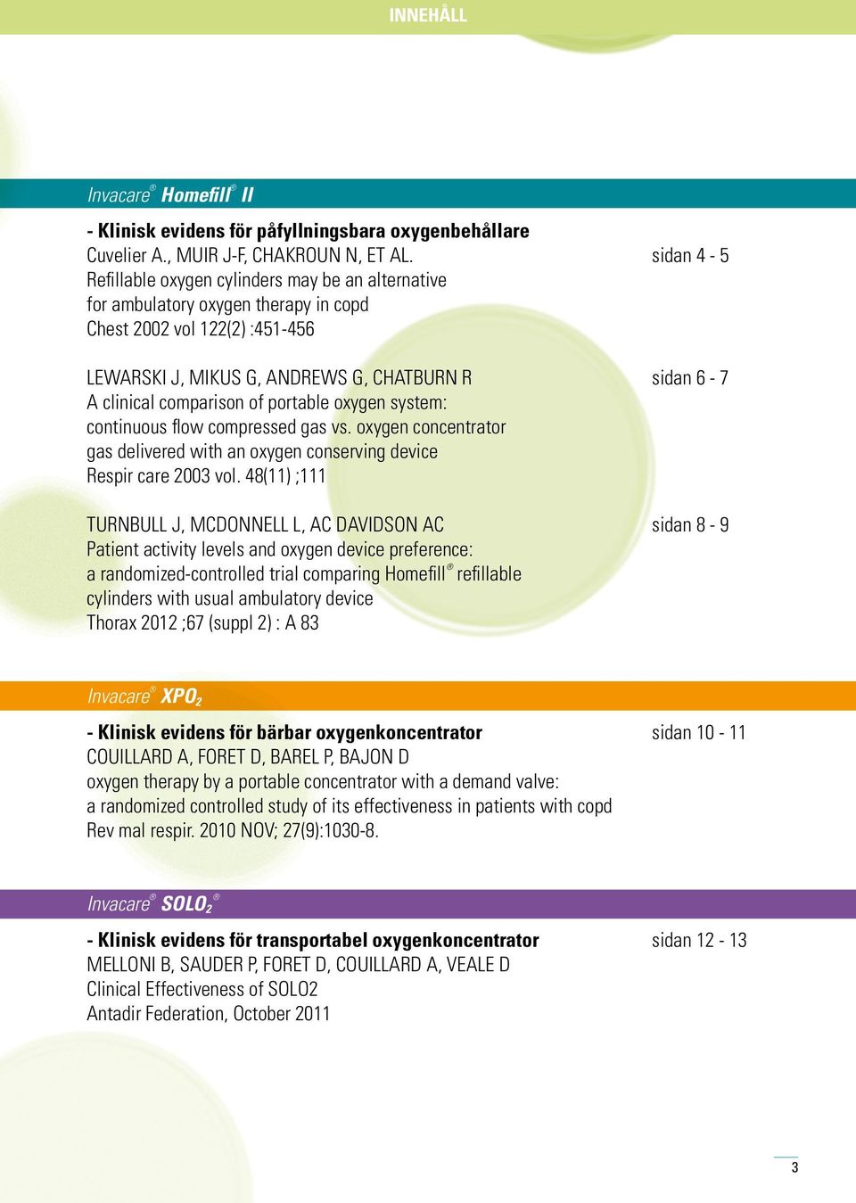 comparison of portable oxygen system: continuous flow compressed gas vs. oxygen concentrator gas delivered with an oxygen conserving device Respir care 2003 vol.