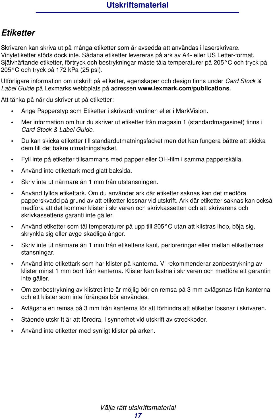 Utförligare information om utskrift på etiketter, egenskaper och design finns under Card Stock & Label Guide på Lexmarks webbplats på adressen www.lexmark.com/publications.