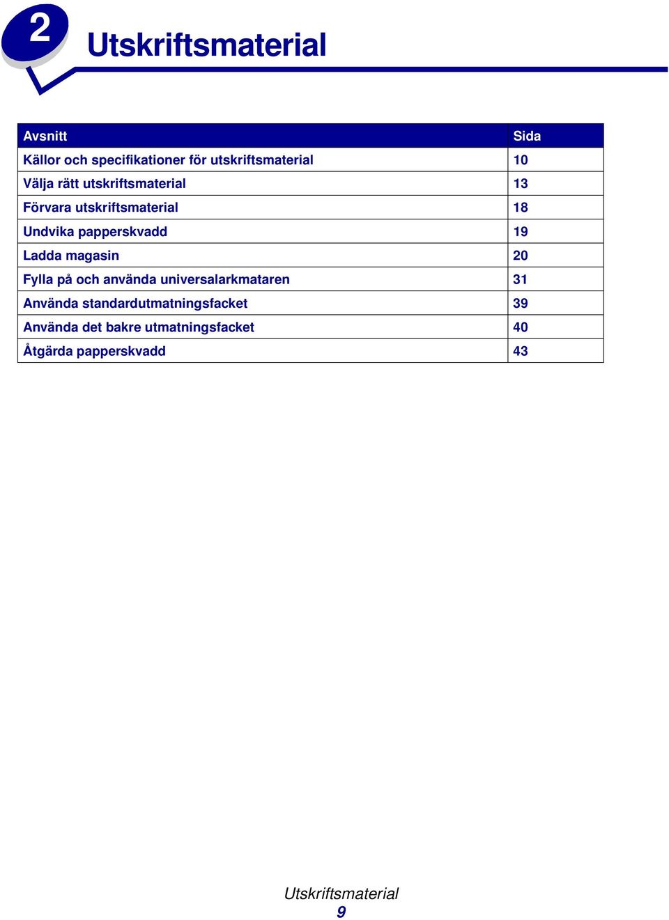 Ladda magasin 20 Fylla på och använda universalarkmataren 31 Använda